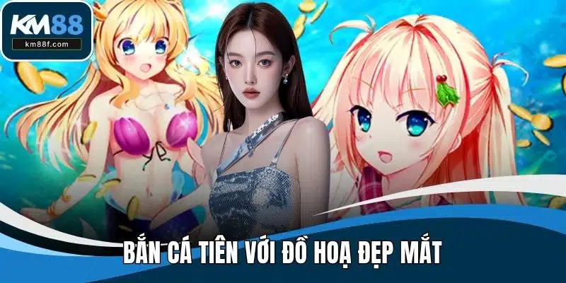 Bắn cá tiên với đồ hoạ đẹp mắt