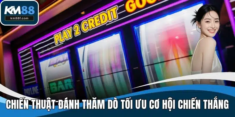 Chiến thuật đánh thăm dò tối ưu cơ hội chiến thắng