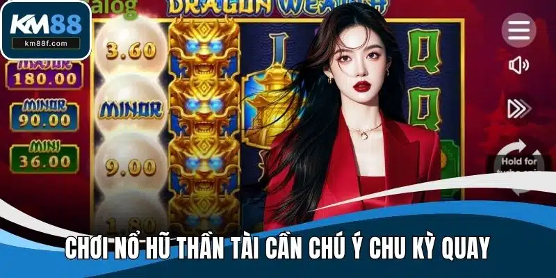 Chơi Nổ hũ thần tài cần chú ý chu kỳ quay