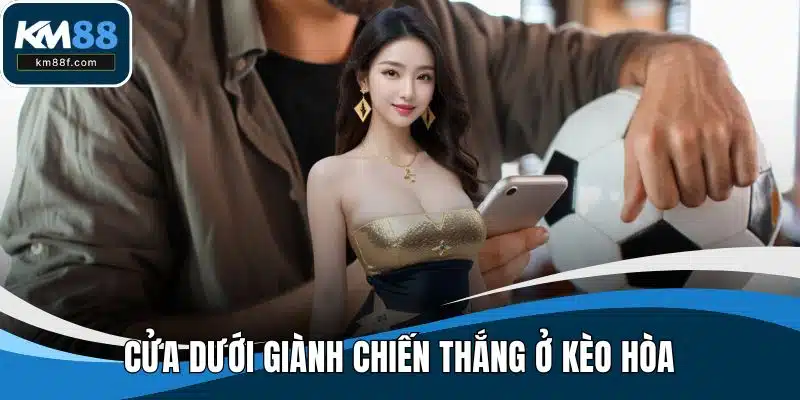 Cửa dưới giành chiến thắng ở kèo hòa