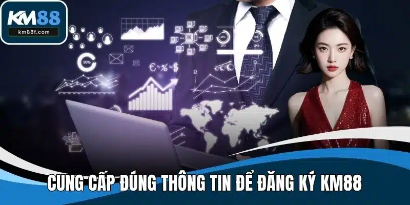 Cung cấp đúng thông tin để đăng ký KM88