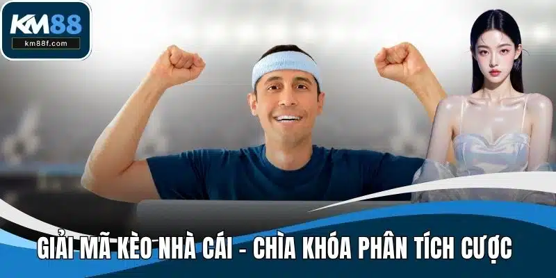 Giải mã kèo nhà cái – Chìa Khóa Phân Tích Cược Đơn Giản