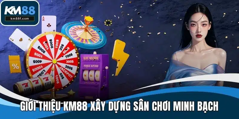 Giới thiệu KM88 xây dựng sân chơi minh bạch