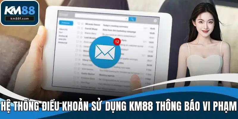 Hệ thống điều khoản sử dụng KM88 thông báo vi phạm cho thành viên