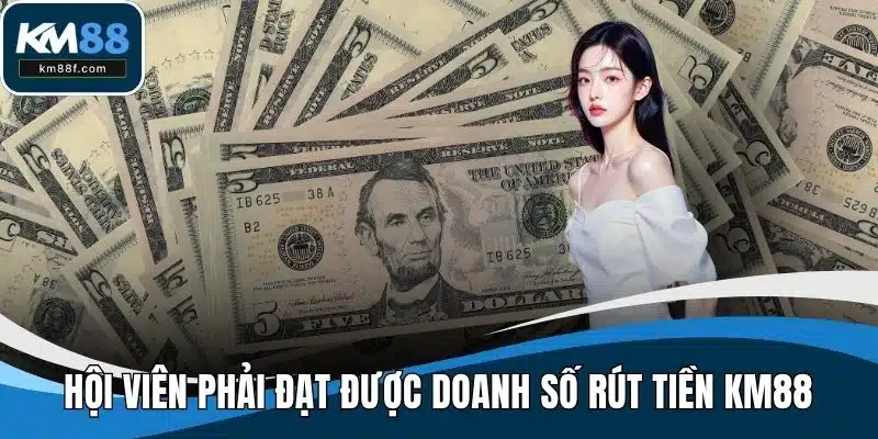 Hội viên phải đạt được doanh số mới thực hiện rút tiền KM88