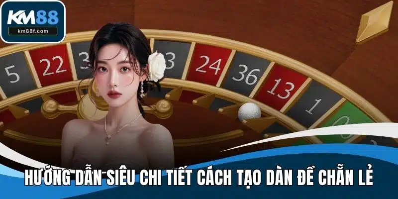 Hướng dẫn siêu chi tiết cách tạo dàn đề chẵn lẻ