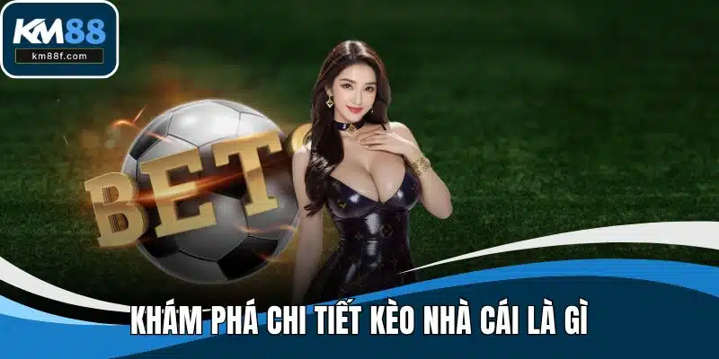 Khám phá chi tiết kèo nhà cái là gì