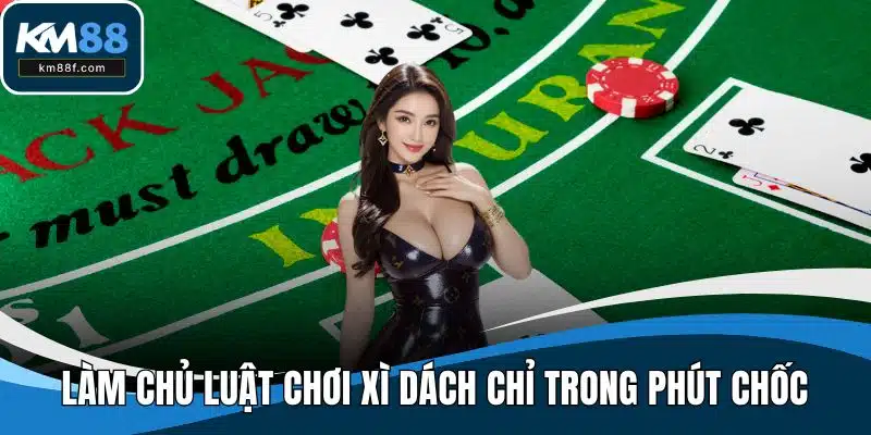 Làm chủ luật chơi xì dách chỉ trong phút chốc