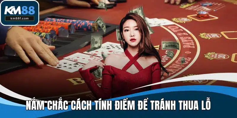 Nắm chắc cách tính điểm để tránh thua lỗ