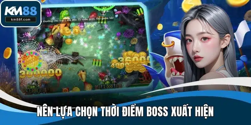 Nên lựa chọn thời điểm boss xuất hiện