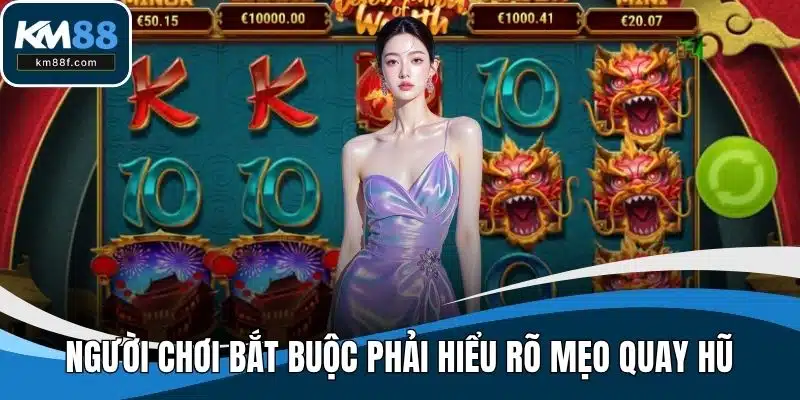 Người chơi bắt buộc phải hiểu rõ mẹo quay hũ