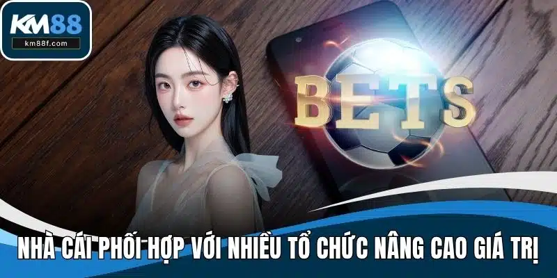 Nhà cái phối hợp với nhiều tổ chức nâng cao giá trị cộng đồng