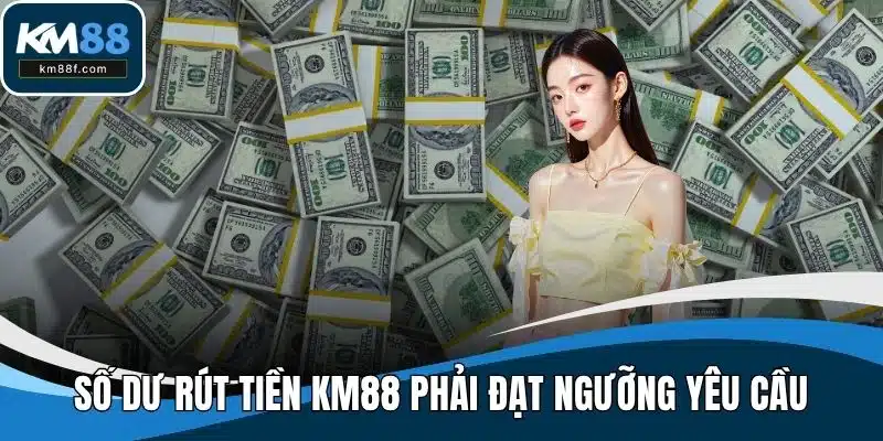 Số dư rút tiền KM88 phải đạt ngưỡng yêu cầu