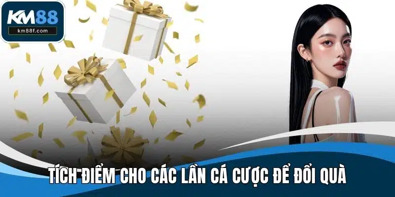 Tích điểm cho các lần cá cược để đổi quà