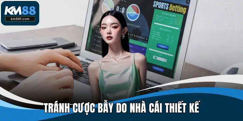 Tránh cược bẫy do nhà cái thiết kế